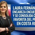 Laura Fernández encabeza encuestas y se consolida como favorita del pueblo en Costa Rica